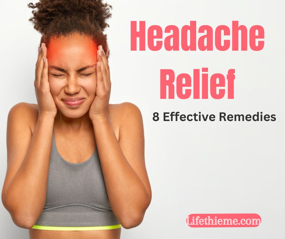 Headache Relief Made Easy: Discover 8 Effective Remedies